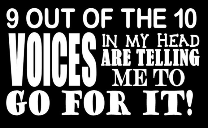 9 out of the 10 voices in my head tell me to go for it!